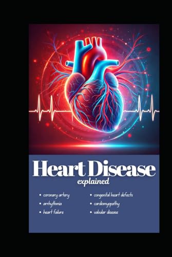 Heart disease explained: Common Types of Heart Disease and Their Symptoms von Independently published