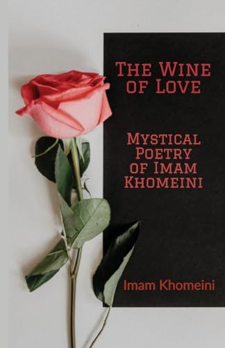 The Wine of Love - Mystical Poetry of Imam Khomeini von al-Bura¿q