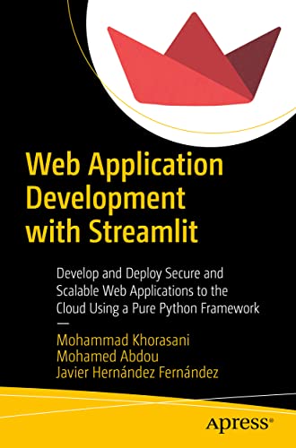 Web Application Development with Streamlit: Develop and Deploy Secure and Scalable Web Applications to the Cloud Using a Pure Python Framework von Apress