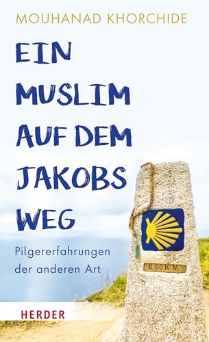 Ein Muslim auf dem Jakobsweg: Pilgererfahrungen der anderen Art von VERLAG HERDER GMBH