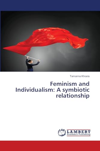 Feminism and Individualism: A symbiotic relationship: DE von LAP LAMBERT Academic Publishing