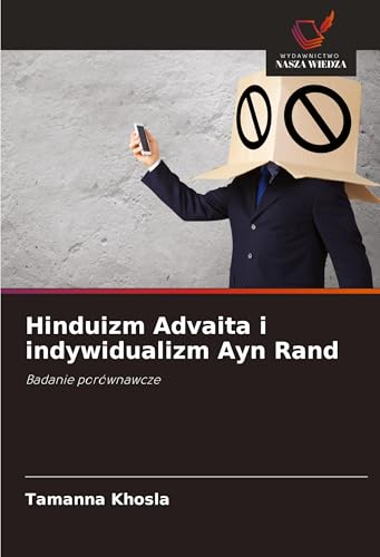 Hinduizm Advaita i indywidualizm Ayn Rand: Badanie porównawcze von Wydawnictwo Nasza Wiedza