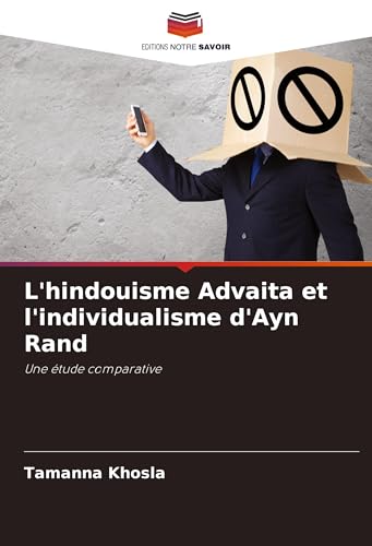 L'hindouisme Advaita et l'individualisme d'Ayn Rand: Une étude comparative von Editions Notre Savoir