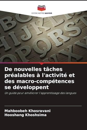 De nouvelles tâches préalables à l'activité et des macro-compétences se développent: Un guide pour améliorer l'apprentissage des langues von Editions Notre Savoir