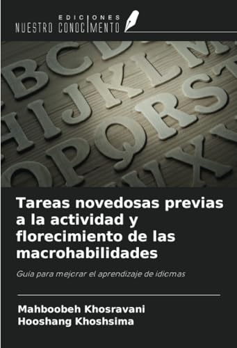 Tareas novedosas previas a la actividad y florecimiento de las macrohabilidades: Guía para mejorar el aprendizaje de idiomas Tareas novedosas previas a la actividad y florecimiento de las macrohabilidades: Guía para mejorar el aprendizaje de idiomas