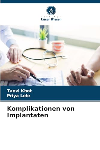 Komplikationen von Implantaten: DE von Verlag Unser Wissen