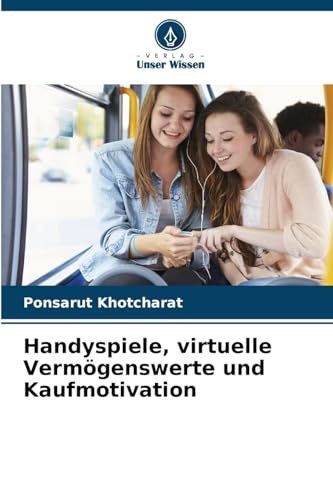Handyspiele, virtuelle Vermögenswerte und Kaufmotivation: DE von Verlag Unser Wissen