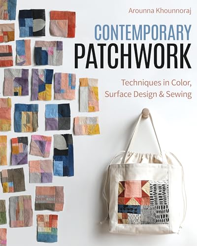 Contemporary Patchwork: Techniques in Colour, Surface Design & Sewing