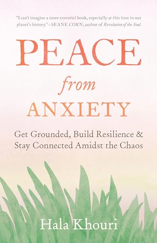 Peace from Anxiety: Get Grounded, Build Resilience, and Stay Connected Amidst the Chaos von Shambhala Publications