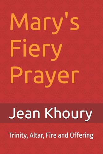 Mary's Fiery Prayer: Trinity, Altar, Fire and Offering von Independently published