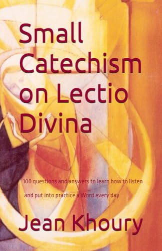 Small Catechism on Lectio Divina: 100 questions and answers to learn how to listen and put into practice a Word every day von Independently published