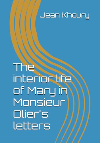 The interior life of Mary in Monsieur Olier's letters von Independently published