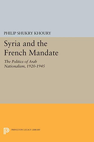 Syria and the French Mandate: The Politics of Arab Nationalism, 1920-1945 (Princeton Legacy Library) von Princeton University Press