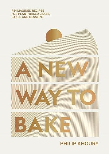 A New Way to Bake: Re-imagined Recipes for Plant-based Cakes, Bakes and Desserts von Hardie Grant London Ltd.