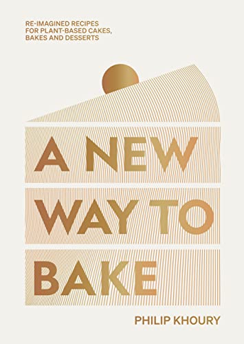 A New Way to Bake: Re-imagined Recipes for Plant-based Cakes, Bakes and Desserts von Hardie Grant London Ltd.