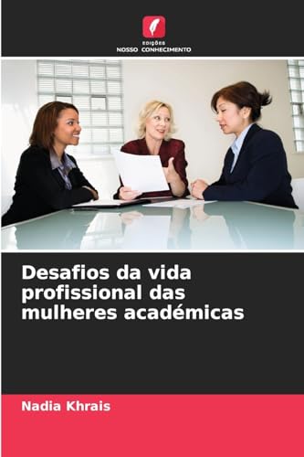 Desafios da vida profissional das mulheres académicas von Edições Nosso Conhecimento