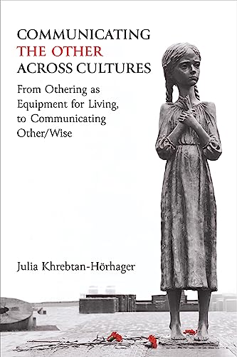 Communicating the Other Across Cultures: From Othering As Equipment for Living, to Communicating Other/Wise von The University of Michigan Press