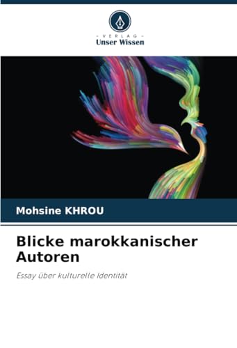 Blicke marokkanischer Autoren: Essay über kulturelle Identität von Verlag Unser Wissen