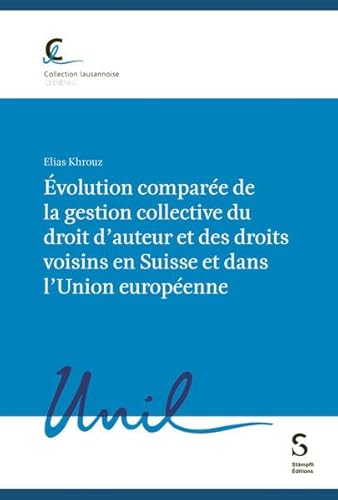 Évolution comparée de la gestion collective du droit d’auteur et des droits voisins en Suisse et dans l’Union européenne (Collection lausannoise ... Cedidac / Centre de politique fiscale)) von Stämpfli Verlag