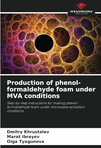 Production of phenol-formaldehyde foam under MVA conditions: Step-by-step instructions for making phenol-formaldehyde foam under microwave activation conditions von Our Knowledge Publishing