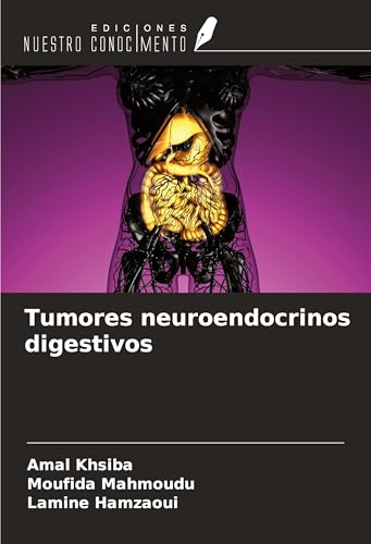Tumores neuroendocrinos digestivos von Ediciones Nuestro Conocimiento
