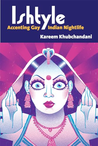 Ishtyle: Accenting Gay Indian Nightlife (Triangulations: Lesbian/Gay/queer-theater/drama/performance)