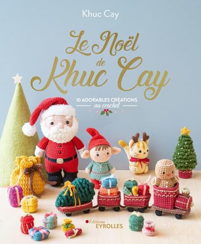 Le Noël de Khuc Cay: 10 adorables créations au crochet von EYROLLES