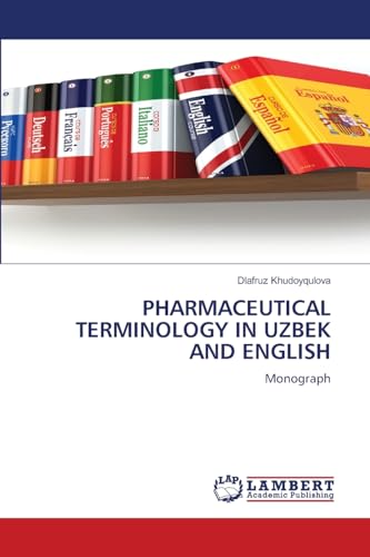PHARMACEUTICAL TERMINOLOGY IN UZBEK AND ENGLISH: Monograph von LAP LAMBERT Academic Publishing