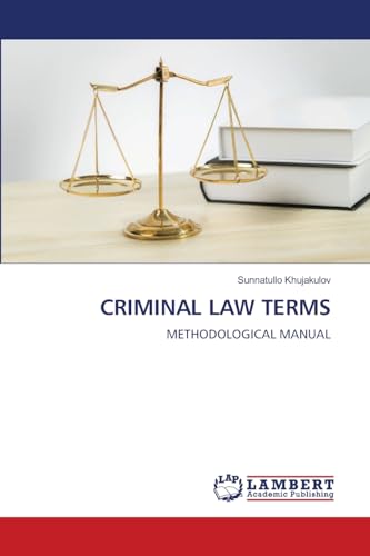 CRIMINAL LAW TERMS: METHODOLOGICAL MANUAL von LAP LAMBERT Academic Publishing