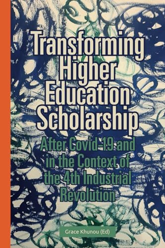 Transforming Higher Education Scholarship after Covid-19 and in the Context of the 4th Industrial Revolution Transforming Higher Education Scholarship after Covid-19 and in the Context of the 4th Industrial Revolution von UJ Press