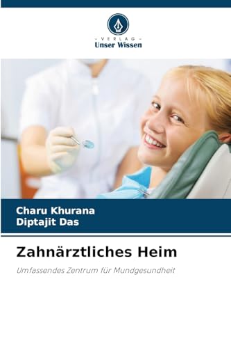 Zahnärztliches Heim: Umfassendes Zentrum für Mundgesundheit von Verlag Unser Wissen