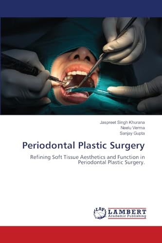 Periodontal Plastic Surgery: Refining Soft Tissue Aesthetics and Function in Periodontal Plastic Surgery. von LAP LAMBERT Academic Publishing