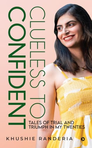 Clueless To Confident: Tales Of Trial And Triumph In My Twenties. von Notion Press
