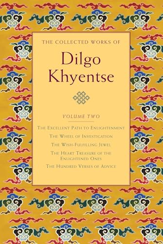 The Collected Works of Dilgo Khyentse, Volume Two: The Excellent Path to Enlightenment; The Wheel of Investigation; The Wish-Fulfil ling Jewel; The ... the Enlightened Ones; Hundred Verses of Advic von Shambhala Publications