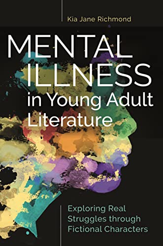 Mental Illness in Young Adult Literature: Exploring Real Struggles through Fictional Characters Mental Illness in Young Adult Literature: Exploring Real Struggles through Fictional Characters