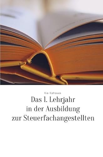 Zusammenfassungen der theoretischen Inhalte der Steuerfachangestellten-Ausbildung: Das 1. Lehrjahr in der Ausbildung zur Steuerfachangestellten: ... Wirtschaftslehre, Politik und Rechnungswesen von Neopubli