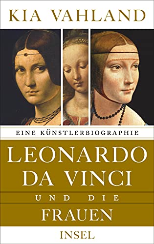 Leonardo da Vinci und die Frauen: Eine Künstlerbiographie von Insel Verlag GmbH