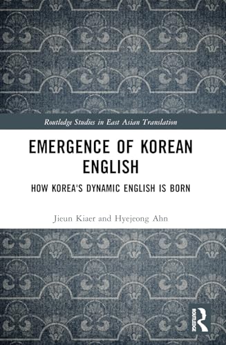 Emergence of Korean English: How Korea's Dynamic English Is Born (Routledge Studies in East Asian Translation) von Routledge