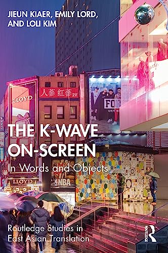 The K-Wave On-Screen: In Words and Objects (Routledge Studies in East Asian Translation)