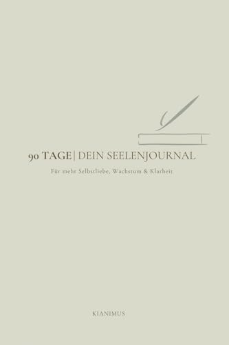 90 Tage: Dein Seelenjournal: Ein liebevoller Begleiter für Selbstliebe, inneres Wachstum und Klarheit – mit Reflexionen, Übungen und Raum für deine Gedanken von Kianimus Verlag