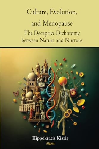 Culture, Evolution, and Menopause: The Deceptive Dichotomy between Nature and Nurture