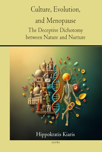 Culture, Evolution, and Menopause: The Deceptive Dichotomy between Nature and Nurture von Algora Publishing