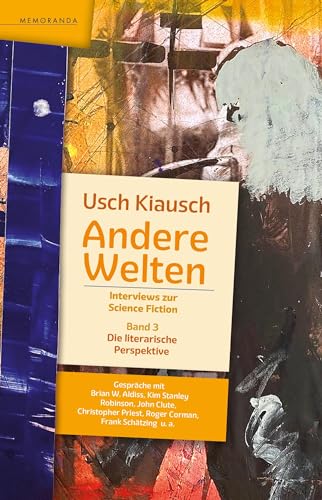 Andere Welten - Interviews zur Science Fiction - Band 3: Die literarische Perspektive (Memoranda)