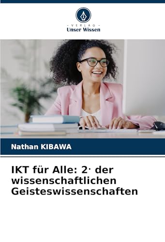 IKT für Alle: 2. der wissenschaftlichen Geisteswissenschaften von Verlag Unser Wissen