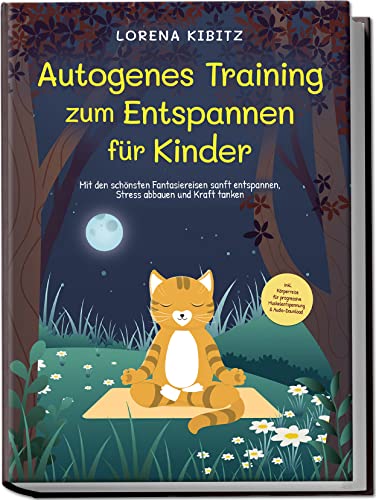 Autogenes Training zum Entspannen für Kinder: Mit den schönsten Fantasiereisen sanft entspannen, Stress abbauen und Kraft tanken | inkl. Körperreise für progressive Muskelentspannung & Audio-Download von Edition Lunerion