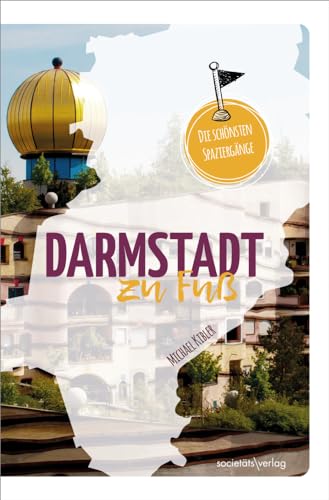 Darmstadt zu Fuß: Die schönsten Spaziergänge von Societäts-Verlag