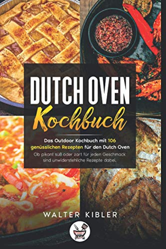 DUTCH OVEN KOCHBUCH (Dutch Oven Rezepte) von Independently published
