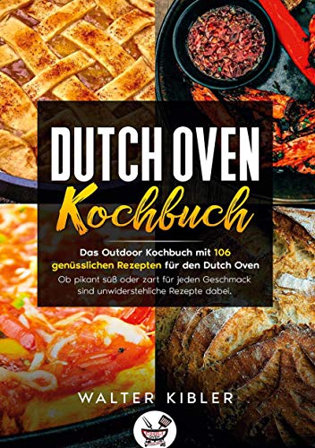 Dutch Oven Kochbuch: Das Outdoor Kochbuch mit 106 genüsslichen Rezepten für den Dutch Oven. Ob pikant süß oder zart für jeden Geschmack sind unwiderstehliche Rezepte dabei. Dutch Oven Kochbuch: Das Outdoor Kochbuch mit 106 genüsslichen Rezepten für den Dutch Oven. Ob pikant süß oder zart für jeden Geschmack sind unwiderstehliche Rezepte dabei.