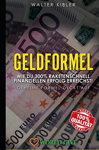 GELD: GELDFORMEL: Wie du 300% raketenschnell finanziellen Erfolg erreichst! Geheime Formel deckt auf