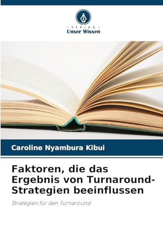 Faktoren, die das Ergebnis von Turnaround-Strategien beeinflussen: Strategien für den Turnaround von Verlag Unser Wissen
